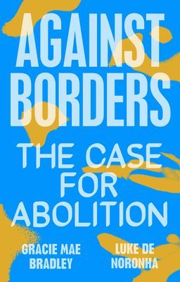Against Borders - The Case for Abolition (Noronha Luke de)(Paperback / softback)
