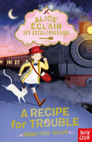 Alice Eclair, Spy Extraordinaire! A Recipe for Trouble (Todd Taylor Sarah)(Paperback / softback)