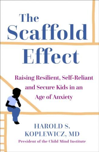 Scaffold Parenting - Raising Resilient, Self-Reliant and Secure Kids in an Age of Anxiety (Koplewicz Harold)(Paperback / softback)