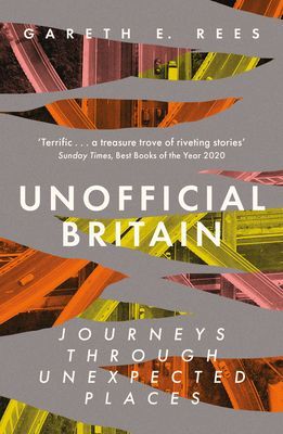 Unofficial Britain - Journeys Through Unexpected Places (Rees Gareth E.)(Paperback / softback)