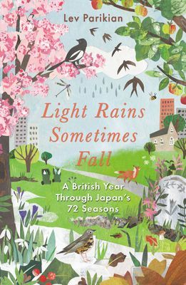 Light Rains Sometimes Fall - A British Year in Japan's 72 Seasons (Parikian Lev)(Paperback / softback)