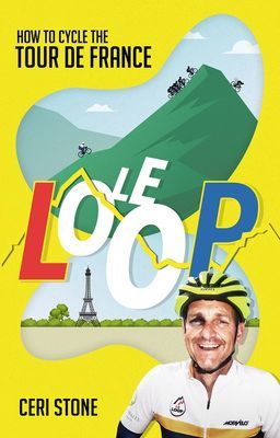 Le Loop - How to Cycle the Tour de France (Stone Ceri)(Paperback / softback)