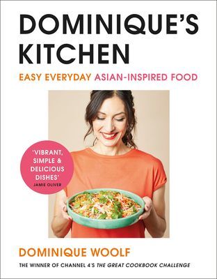 Dominique's Kitchen - Easy everyday Asian-inspired food from the winner of Channel 4's The Great Cookbook Challenge (Woolf Dominique)(Pevná vazba)