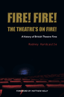 Fire! Fire! The Theatre's on Fire - A History of British Theatre Fires (Hardcastle Rodney)(Paperback / softback)