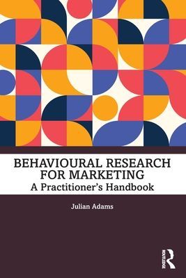 Behavioural Research for Marketing - A Practitioner's Handbook (Adams Julian)(Paperback / softback)