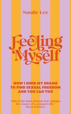 Feeling Myself - How I shed my shame to find sexual freedom and you can too (Lee Natalie)(Pevná vazba)