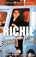 Richie Who Cares? - Lost Childhood and a Boy's Journey for Justice (Barlow Richie)(Paperback / softback)