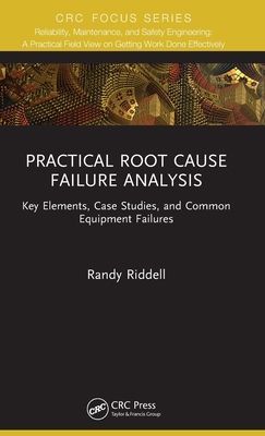 Practical Root Cause Failure Analysis - Key Elements, Case Studies, and Common Equipment Failures (Riddell Randy)(Pevná vazba)
