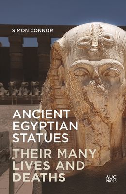 Ancient Egyptian Statues - Their Many Lives and Deaths (Connor Simon)(Pevná vazba)