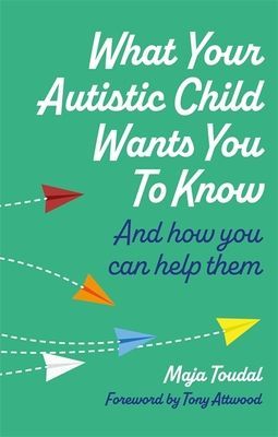 What Your Autistic Child Wants You to Know - And How You Can Help Them (Toudal Maja)(Paperback / softback)