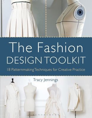 Fashion Design Toolkit - 18 Patternmaking Techniques for Creative Practice (Jennings Tracy (Dominican University USA))(Paperback / softback)