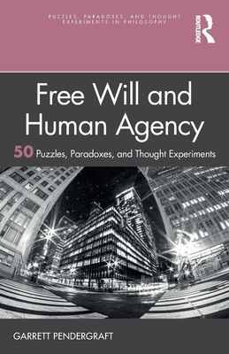 Free Will and Human Agency: 50 Puzzles, Paradoxes, and Thought Experiments (Pendergraft Garrett)(Paperback / softback)