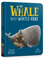 The Whale Who Wanted More Board Book (Bright Rachel)(Board book)