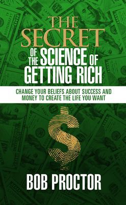 Secret of The Science of Getting Rich - Change Your Beliefs About Success and Money to Create The Life You Want (Proctor Bob)(Paperback / softback)