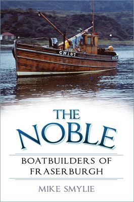 Noble Boatbuilders of Fraserburgh (Smylie Mike)(Paperback / softback)