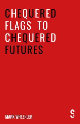 Chequered Flags to Chequered Futures - New revised and updated 2020 version (Wheeller Mark)(Paperback / softback)