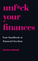 Unf*ck Your Finances - Your Handbook to Financial Freedom (Browne Melissa)(Paperback / softback)