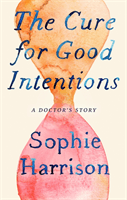Cure for Good Intentions - A Doctor's Story (Harrison Sophie)(Paperback / softback)