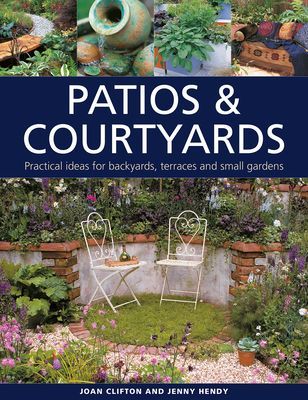 Patios & Courtyards - Practical ideas for backyards, terraces and small gardens (Clifton Joan)(Pevná vazba)