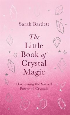 Little Book of Crystal Magic - Harnessing the Sacred Power of Crystals (Bartlett Sarah)(Pevná vazba)
