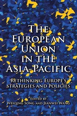 European Union in the Asia-Pacific - Rethinking Europe's Strategies and Policies(Paperback / softback)