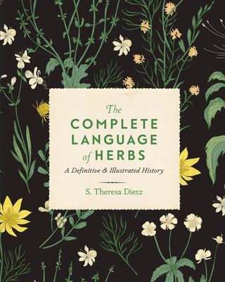 Complete Language of Herbs - A Definitive and Illustrated History (Dietz S. Theresa)(Pevná vazba)