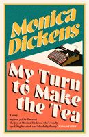 My Turn to Make the Tea - 'I envy anyone yet to discover the joy of Monica Dickens ... she's blissfully funny' Nina Stibbe (Dickens Monica)(Paperback / softback)
