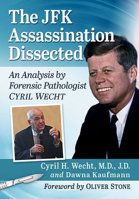 JFK Assassination Dissected - An Analysis by Forensic Pathologist Cyril Wecht (J.D. Cyril H. Wecht M.D.)(Paperback / softback)