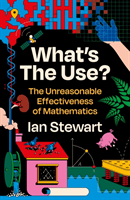 What's the Use? - The Unreasonable Effectiveness of Mathematics (Stewart Professor Ian)(Paperback / softback)