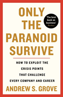 Only the Paranoid Survive - How to Exploit the Crisis Points that Challenge Every Company and Career (Grove Andrew)(Paperback / softback)