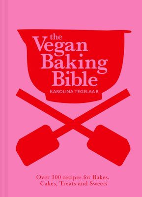 Vegan Baking Bible - Over 300 Recipes for Bakes, Cakes, Treats and Sweets (Tegelaar Karolina)(Pevná vazba)