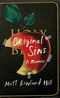 Original Sins - An extraordinary memoir of faith, family, shame and addiction (Hill Matt Rowland)(Pevná vazba)