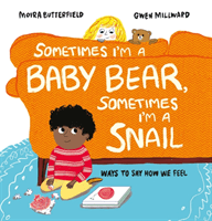 Sometimes I'm a Baby Bear, Sometimes I'm a Snail - Ways to Say How We Feel (Butterfield Moira)(Pevná vazba)