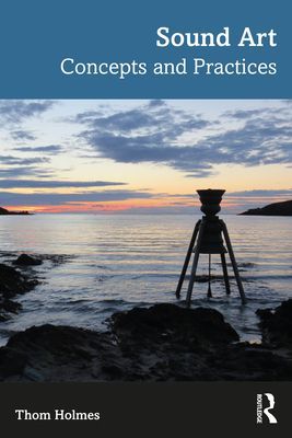 Sound Art - Concepts and Practices (Holmes Thom)(Paperback / softback)