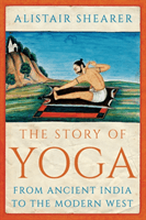 Story of Yoga - From Ancient India to the Modern West (Shearer Alistair)(Paperback / softback)