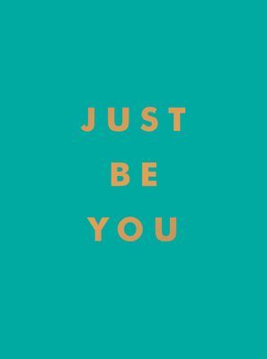 Just Be You - Inspirational Quotes and Awesome Affirmations for Staying True to Yourself (Publishers Summersdale)(Pevná vazba)