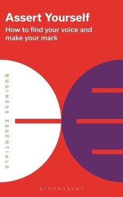Assert Yourself - How to find your voice and make your mark (Publishing Bloomsbury)(Paperback / softback)