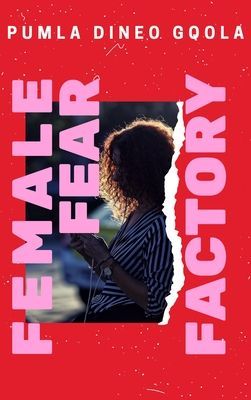 Female Fear Factory - Dismantling Patriarchy's Violent Toolkit (Dineo Gqola Pumla)(Paperback / softback)