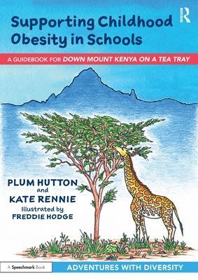 Supporting Childhood Obesity in Schools - A Guidebook for 'Down Mount Kenya on a Tea Tray' (Hutton Plum)(Paperback / softback)