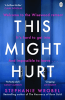 This Might Hurt - The gripping new novel from the author of Richard & Judy bestseller The Recovery of Rose Gold (Wrobel Stephanie)(Paperback / softback)