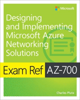 Exam Ref AZ-700 Designing and Implementing Microsoft Azure Networking Solutions (Pluta Charles)(Paperback / softback)