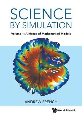 Science By Simulation - Volume 1: A Mezze Of Mathematical Models (French Andrew (Winchester College Uk))(Paperback / softback)