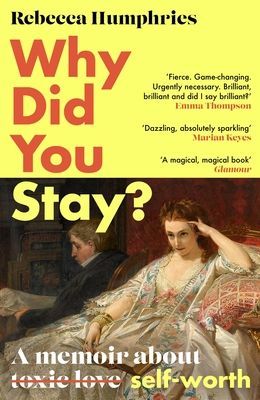 Why Did You Stay?: The instant Sunday Times bestseller - A memoir about self-worth (Humphries Rebecca)(Pevná vazba)