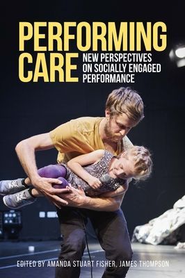 Performing Care - New Perspectives on Socially Engaged Performance(Paperback / softback)