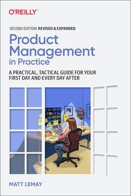 Product Management in Practice - A Practical, Tactical Guide for Your First Day and Every Day After (LeMay Matt)(Paperback / softback)