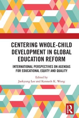 Centering Whole-Child Development in Global Education Reform - International Perspectives on Agendas for Educational Equity and Quality(Paperback / softback)