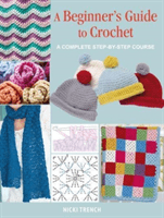 Beginner's Guide to Crochet - A Complete Step-by-Step Course (Trench Nicki)(Paperback / softback)