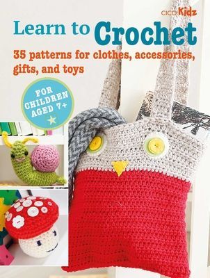 Children's Learn to Crochet Book - 35 Patterns for Clothes, Accessories, Gifts and Toys (Books CICO)(Paperback / softback)