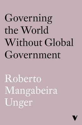 Governing the World Without World Government (Unger Roberto Mangabeira)(Paperback / softback)