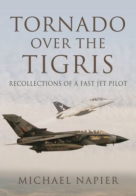 Tornado Over the Tigris - Recollections of a Fast Jet Pilot (Napier Michael John W)(Paperback / softback)